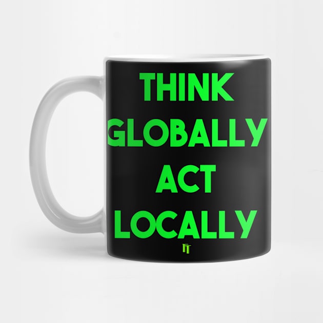 THINK GLOBALLY ACT LOCALLY (g) by fontytees